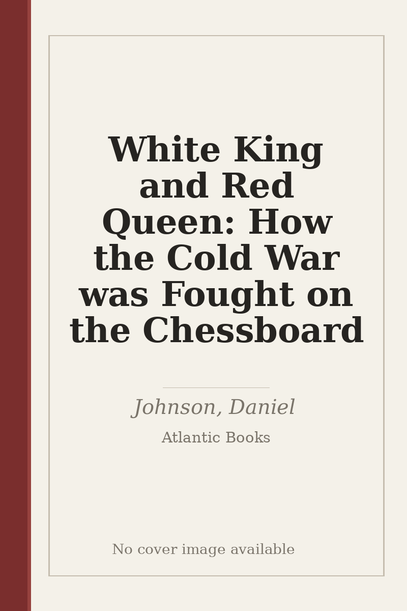 White King and Red Queen: How the Cold War was Fought on the Chessboard - no cover image available