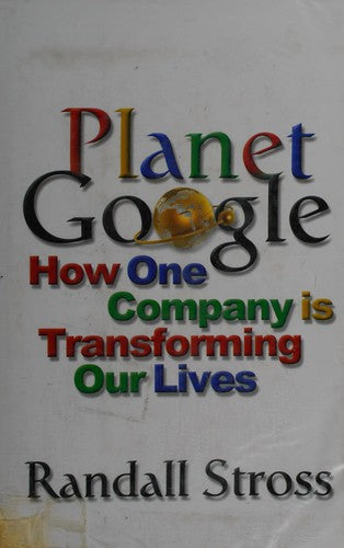 Planet Google: How One Company Is Transforming Our Lives
