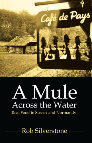 A Mule Across the Water: Real Food in Sussex and Normandy
