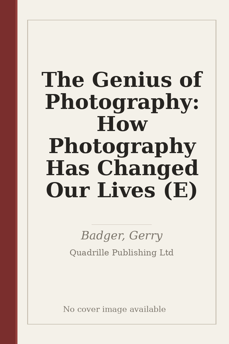 The Genius of Photography: How Photography Has Changed Our Lives (E) - no cover image available