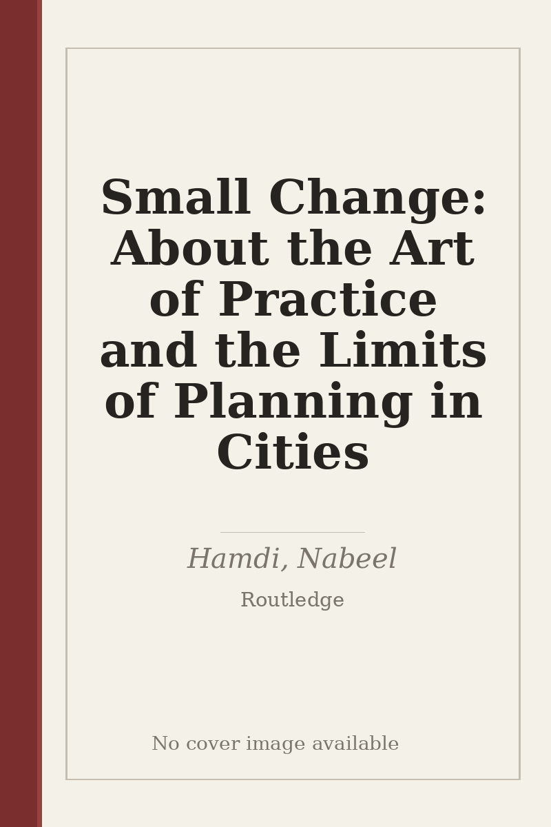 Small Change: About the Art of Practice and the Limits of Planning in Cities - no cover image available