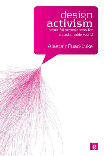 Design Activism: Beautiful Strangeness for a Sustainable World