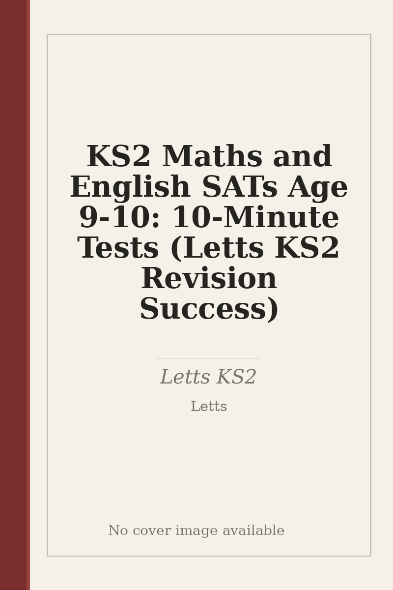 KS2 Maths and English SATs Age 9-10: 10-Minute Tests (Letts KS2 Revision Success) - no cover image available
