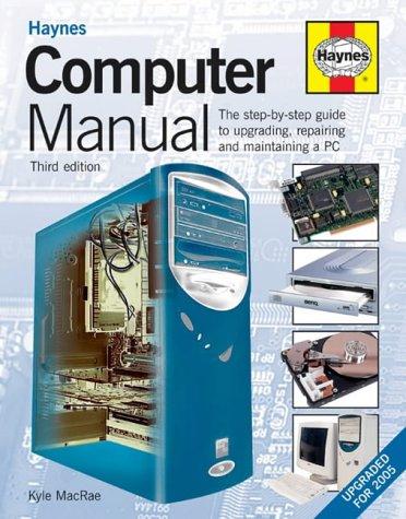 Computer Manual: The Step-by-step Guide to Upgrading, Repairing and Maintaining a PC