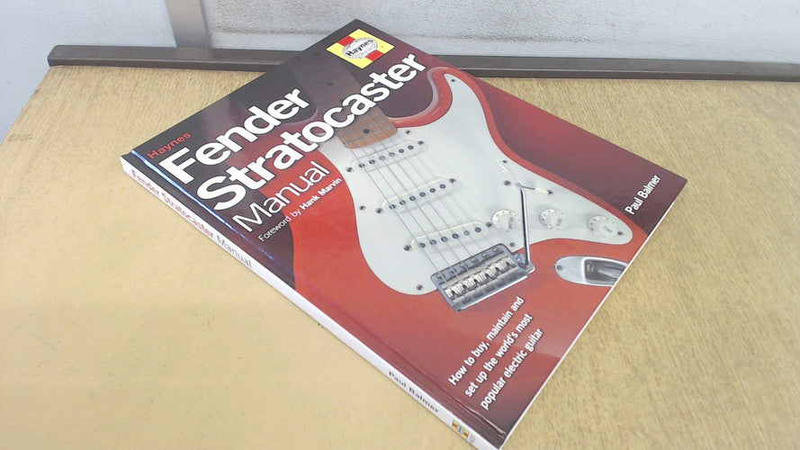 Fender Stratocaster Manual: How to Buy, Maintain and Set Up the World's Most Popular Electric Guitar
