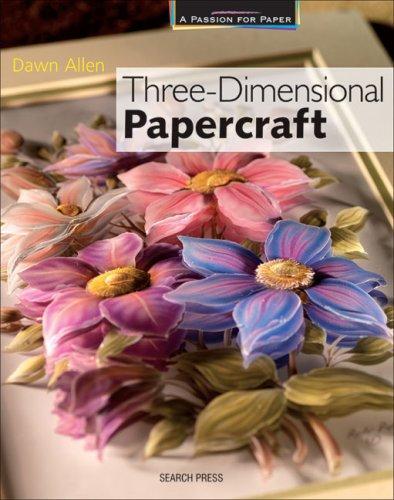 Passion for Paper: Three-Dimensional Papercraft