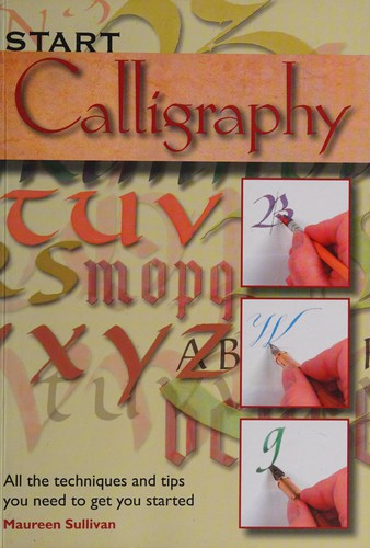 Start Calligraphy: All the techniques and tips you need to get you started