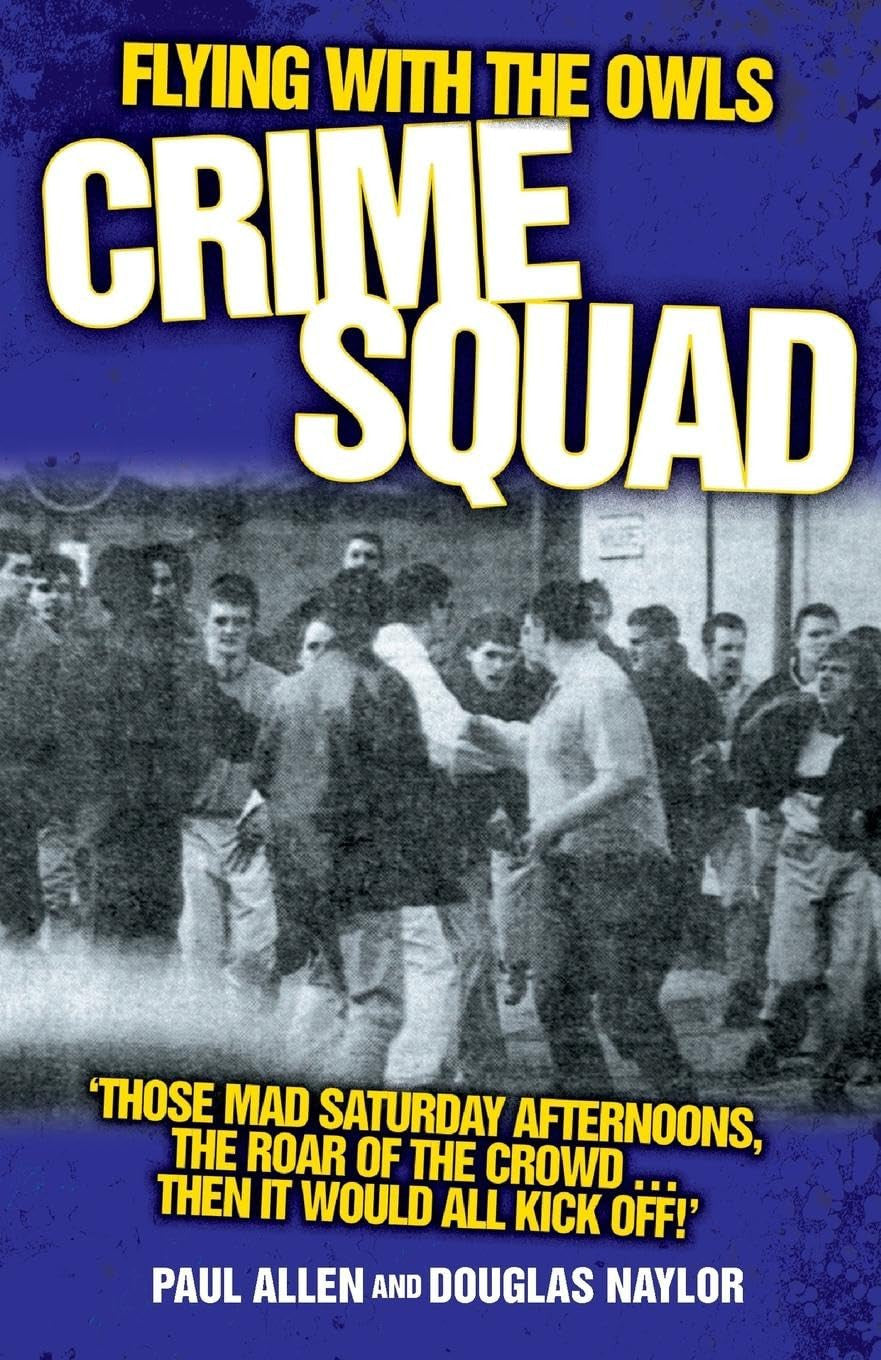 Flying with the Owls Crime Squad: Those Mad Saturday Afternoons, the Roar of the Crowd...Then It Would All Kick Off!'