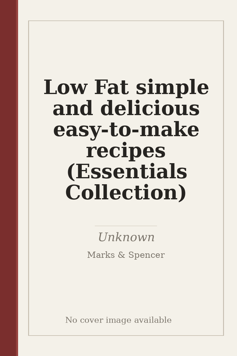 Low Fat simple and delicious easy-to-make recipes (Essentials Collection) - no cover image available