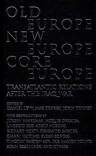 Old Europe, New Europe, Core Europe: Transatlantic Relations After the Iraq War: Translantic Relations After the Iraq War