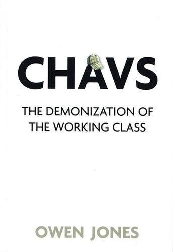 Chavs: The Demonization of the Working Class