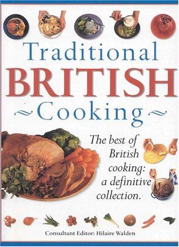 Traditional British Cooking. The Best of British Cooking: a Definitive Collection