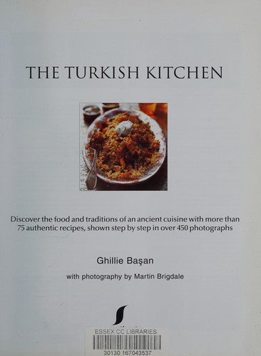 The Turkish Kitchen: Discover the Food and Traditions of an Ancient Cuisine with More Than 75 Authentic Recipes, Shown Step by Step in Over 450 Photographs