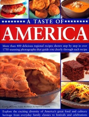 Taste of America: More Than 400 Delicious Regional Recipes Shown Step by Step in Over 1750 Stunning Photographs That Guide You Clearly Through Each Recipe