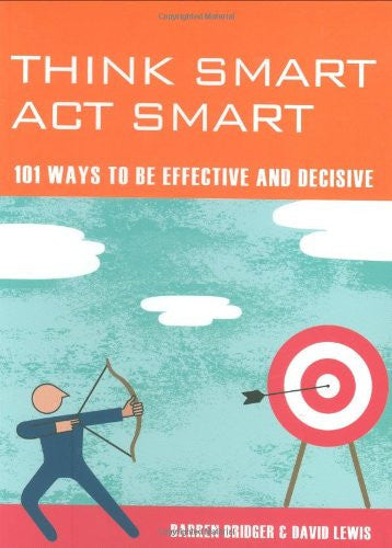Think Smart, Act Smart: 101 Ways to be Effective and Decisive: v. 4 (Mind Zone S.)