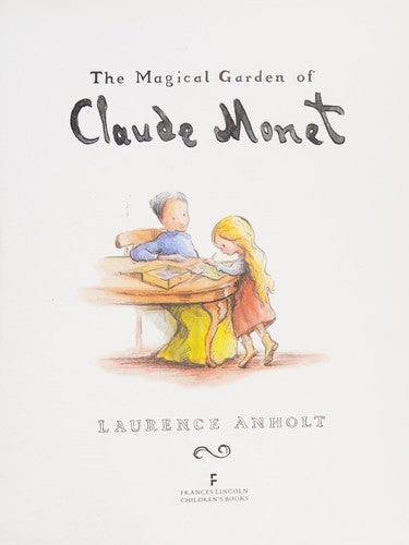 The Magical Garden of Claude Monet (Anholt's Artists)