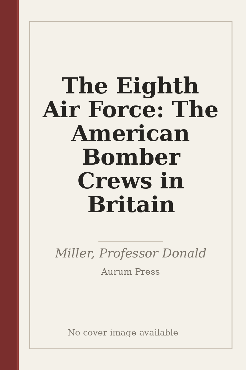 The Eighth Air Force: The American Bomber Crews in Britain - no cover image available