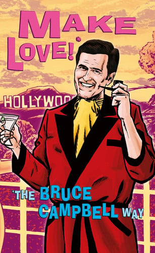 Make Love!: *The Bruce Campbell Way