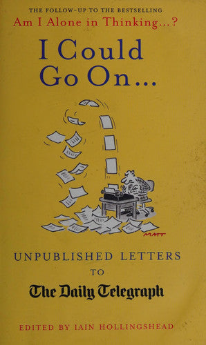I Could Go On...: Unpublished Letters to the Daily Telegraph