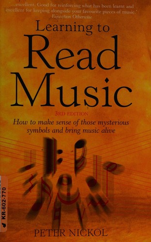Learning to Read Music: 3rd edition: How to Make Sense of Those Mysterious Symbols and Bring Music to Life