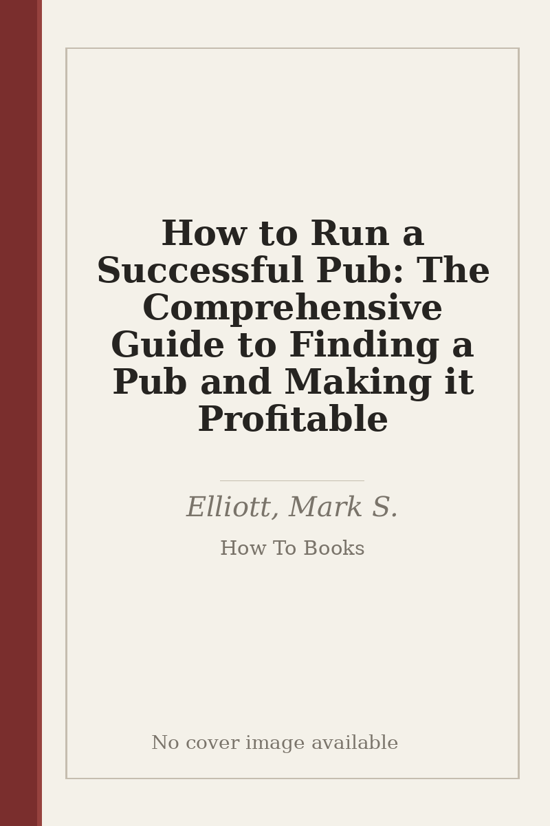 How to Run a Successful Pub: The Comprehensive Guide to Finding a Pub and Making it Profitable - no cover image available