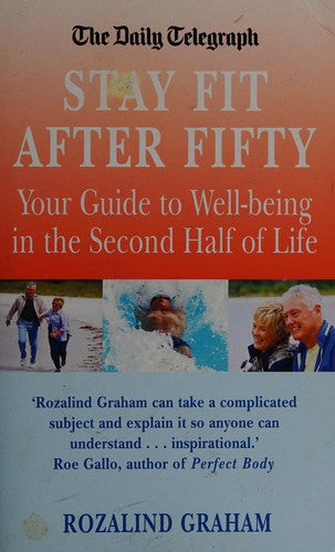 The Stay Fit After Fifty: Your Guide to Well-being in the Second Half of Life ("Daily Telegraph" Books)