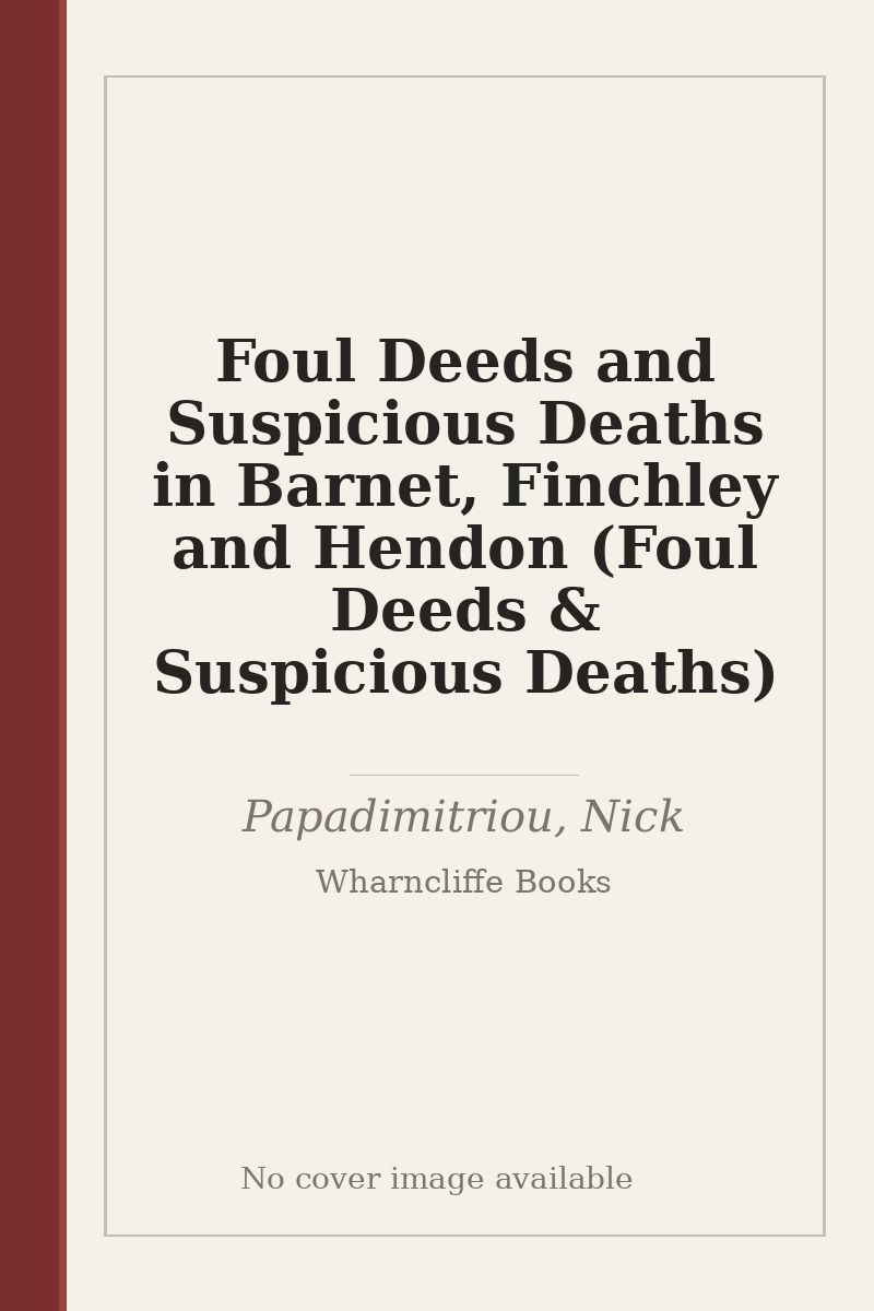 Foul Deeds and Suspicious Deaths in Barnet, Finchley and Hendon (Foul Deeds & Suspicious Deaths) - no cover image available