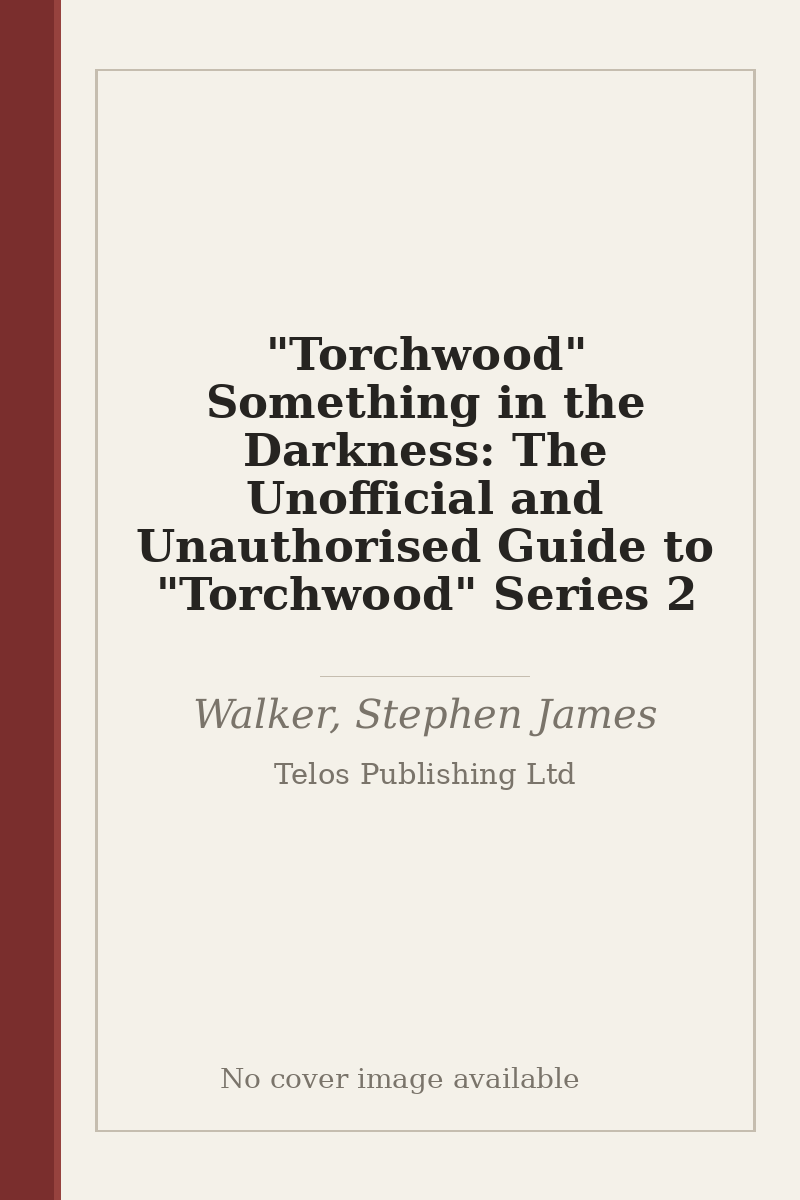 "Torchwood" Something in the Darkness: The Unofficial and Unauthorised Guide to "Torchwood" Series 2 - no cover image available