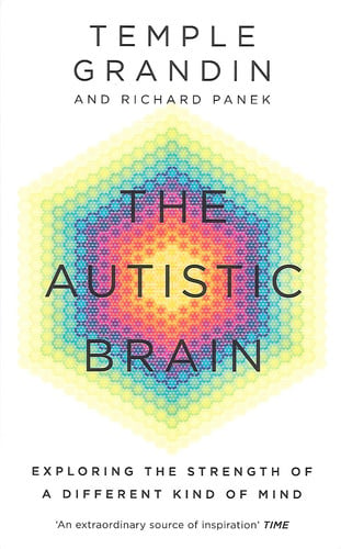 The Autistic Brain: Understanding Autism and the Power of Neurodiversity from One Of The Most Accomplished And Well-Known Adults With Autism