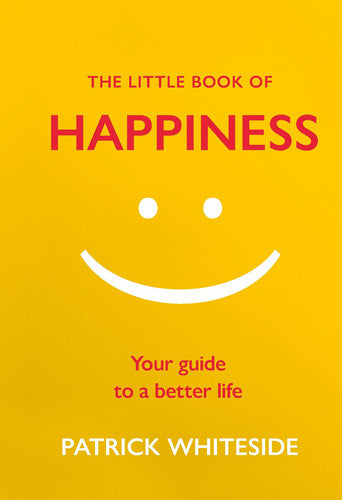 The Little Book of Happiness: Your Guide to a Better Life (The Little Book of Series)