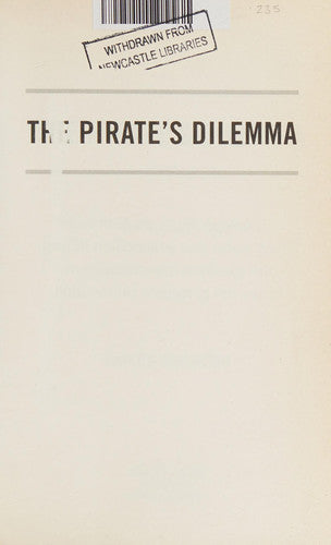 The Pirate's Dilemma: How Hackers, Punk Capitalists, Graffiti Millionaires and Other Youth Movements are Remixing Our Culture and Changing Our World