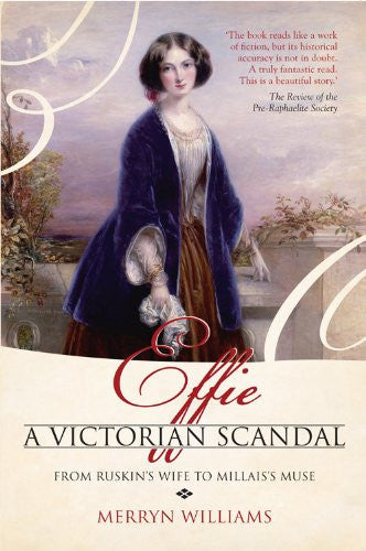 Effie a Victorian Scandal: From Ruskin's Wife to Millais's Muse
