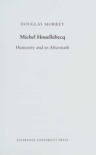 Michel Houellebecq : Humanity and its Aftermath