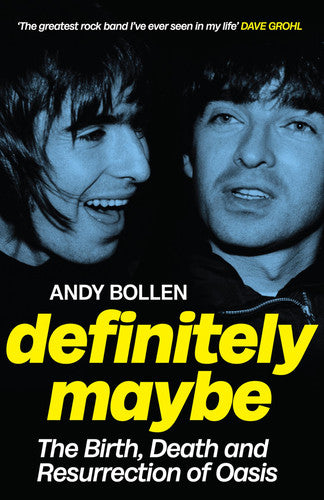 Definitely Maybe: The Birth, Death and Resurrection of Oasis