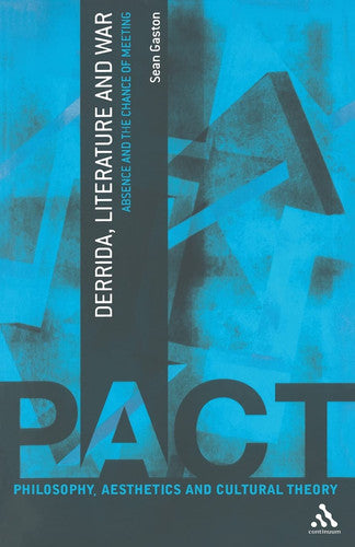 Derrida, Literature and War: Absence And The Chance Of Meeting (Philosophy, Aesthetics and Cultural Theory)