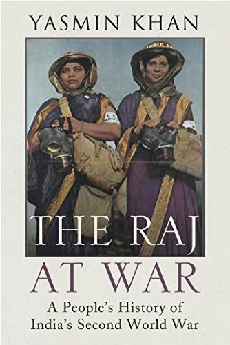 The Raj At War: A People's History Of India's Second World War