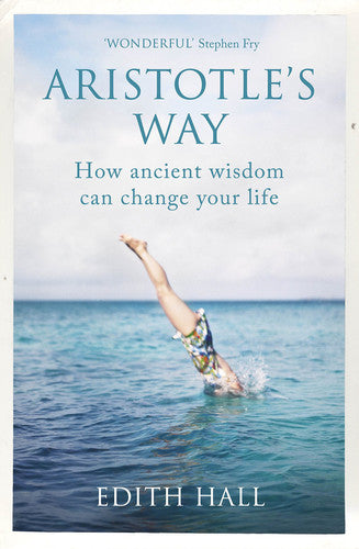 Aristotle’s Way: How Ancient Wisdom Can Change Your Life