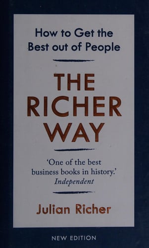 The Richer Way: How to Get the Best Out of People