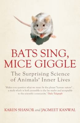 Bats Sing, Mice Giggle: The Surprising Science of Animals' Inner Lives