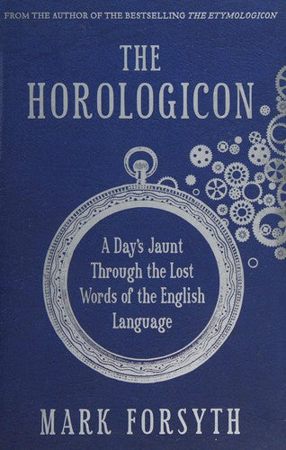 The Horologicon: A Day's Jaunt Through the Lost Words of the English Language