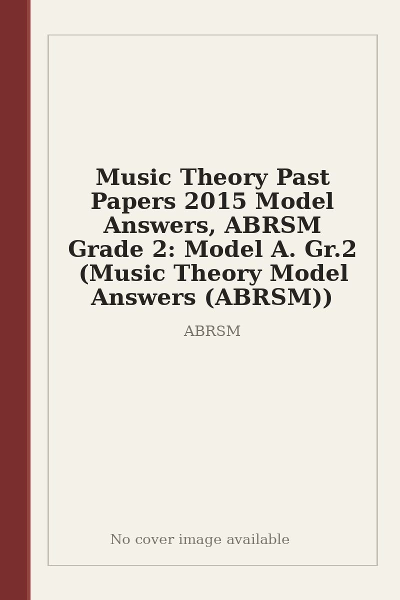 Music Theory Past Papers 2015 Model Answers, ABRSM Grade 2: Model A. Gr.2 (Music Theory Model Answers (ABRSM)) - no cover image available