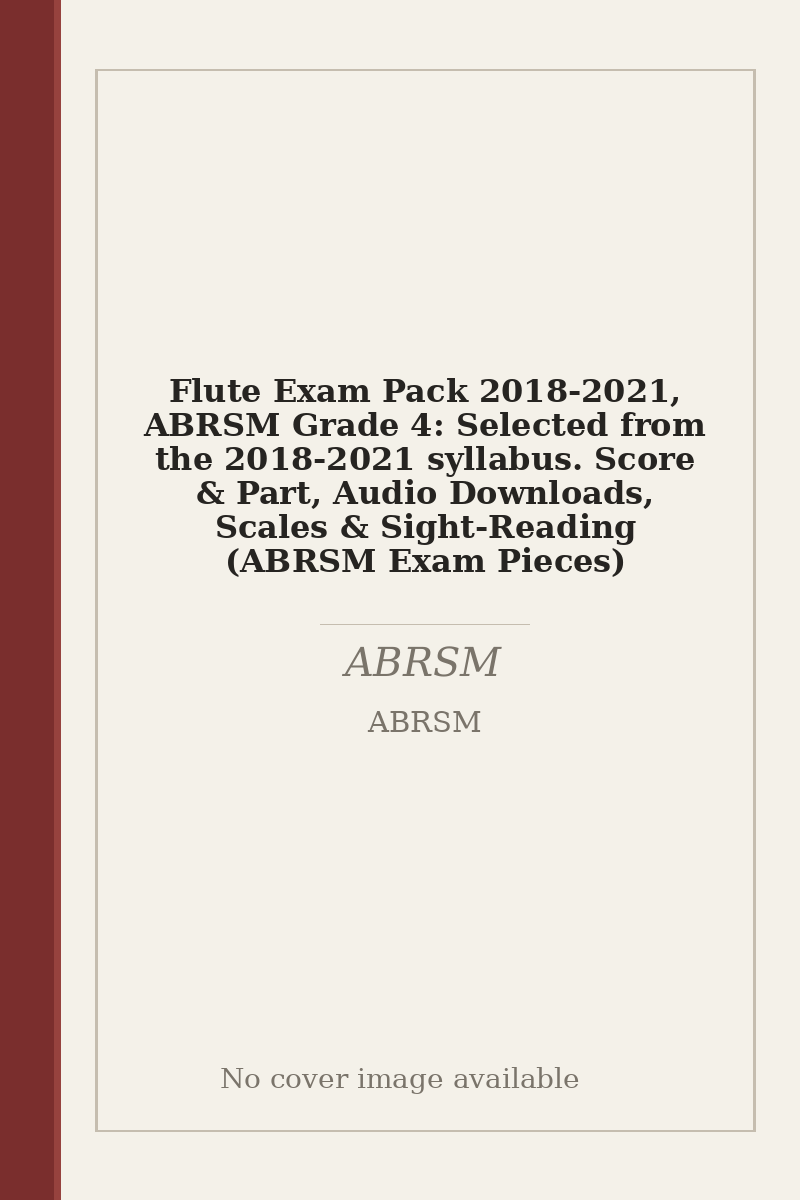 Flute Exam Pack 2018-2021, ABRSM Grade 4: Selected from the 2018-2021 syllabus. Score & Part, Audio Downloads, Scales & Sight-Reading (ABRSM Exam Pieces) - no cover image available