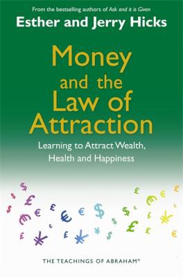 Money, and the Law of Attraction: Learning to Attract Wealth, Health, and Happiness