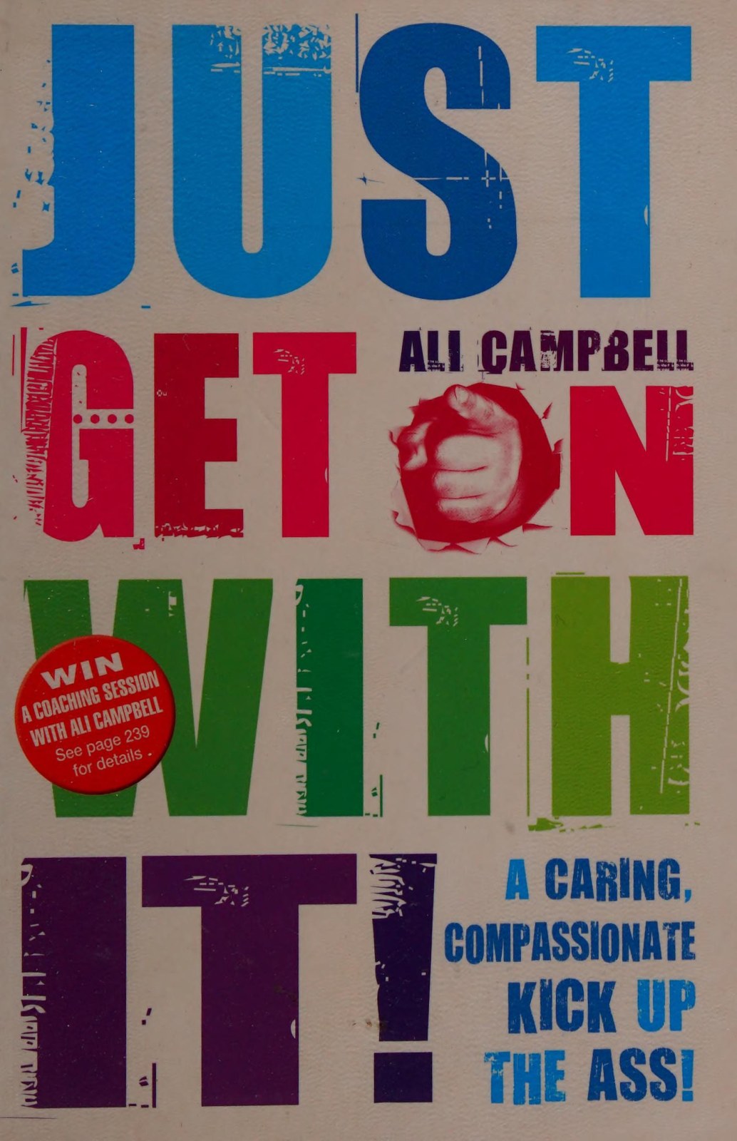 Just Get on with It!: A Caring, Compassionate Kick Up the Ass!