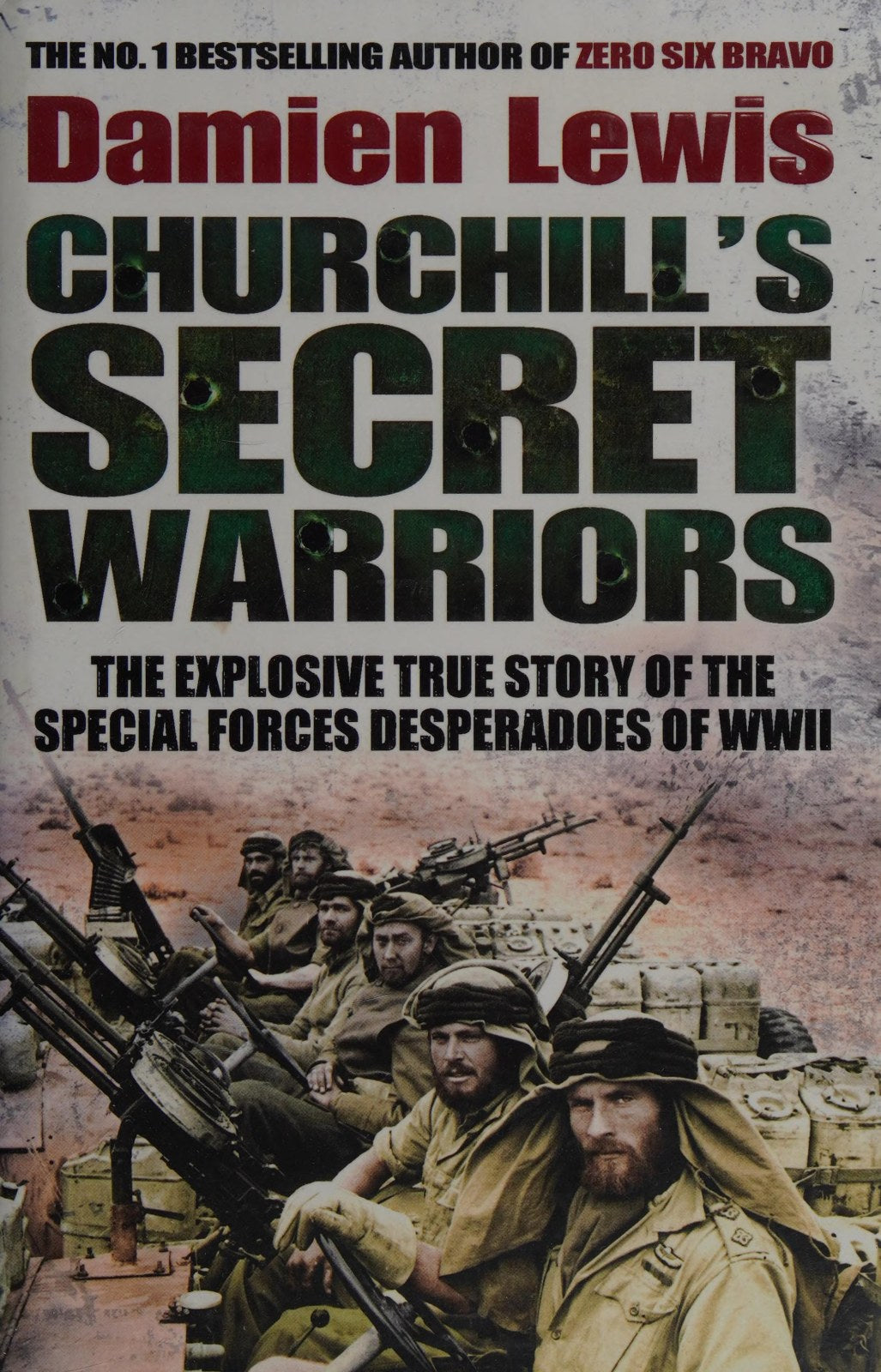 Churchill's Secret Warriors: The Explosive True Story of the Special Forces Desperadoes of WWII