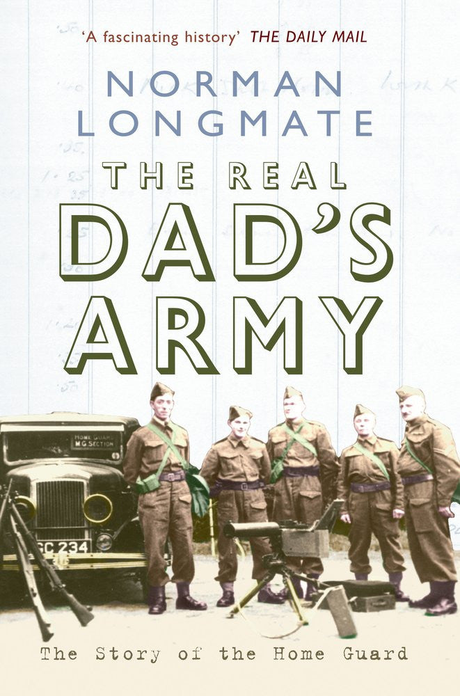 The Real Dad's Army: The Story of the Home Guard