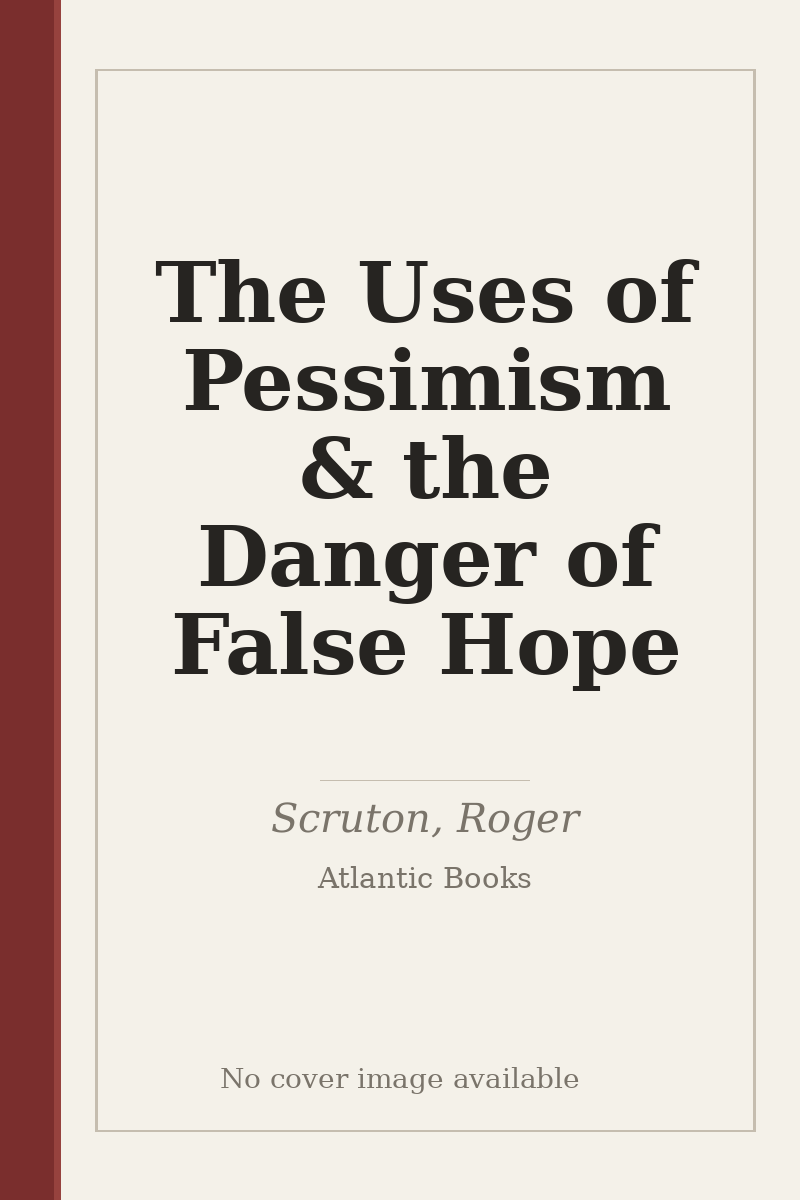 The Uses of Pessimism & the Danger of False Hope - no cover image available