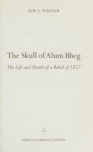 The Skull of Alum Bheg: The Life and Death of a Rebel of 1857