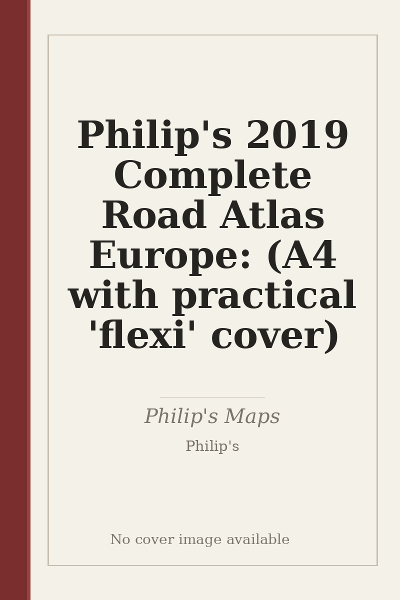 Philip's 2019 Complete Road Atlas Europe: (A4 with practical 'flexi' cover) - no cover image available