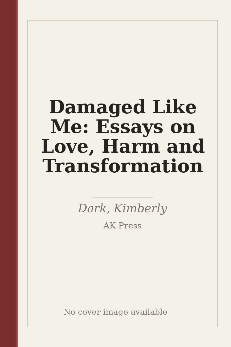 Damaged Like Me: Essays on Love, Harm and Transformation - no cover image available
